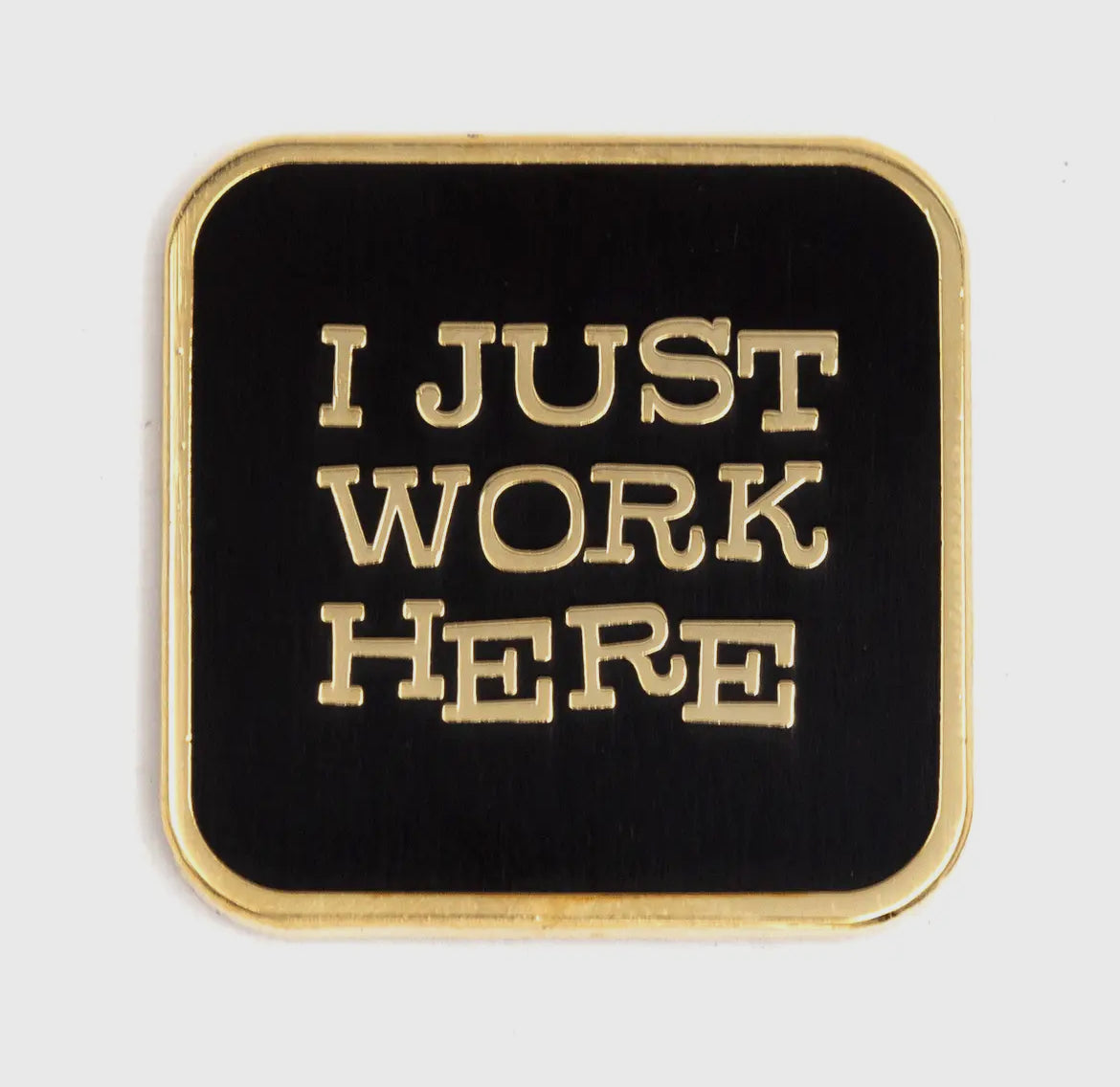 I just work here pin