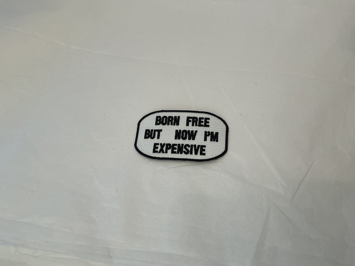 Born free but now I’m expensive patch