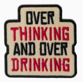 Over Thinking & Drinking Patch